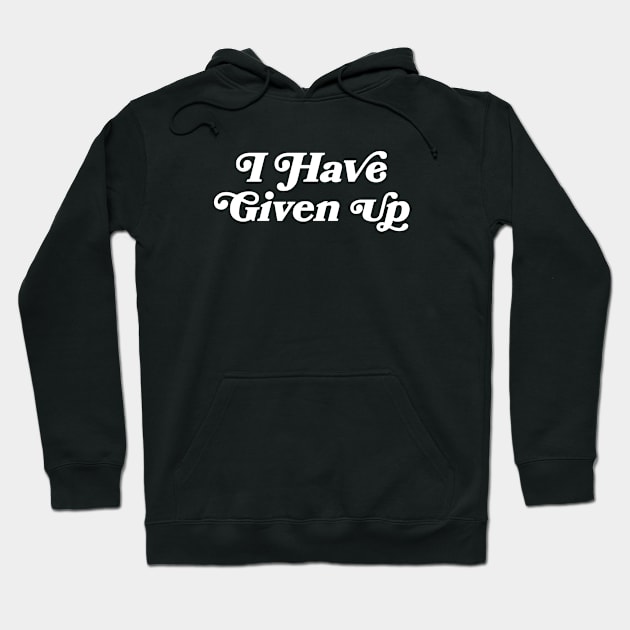 I have given up Hoodie by stickerfule